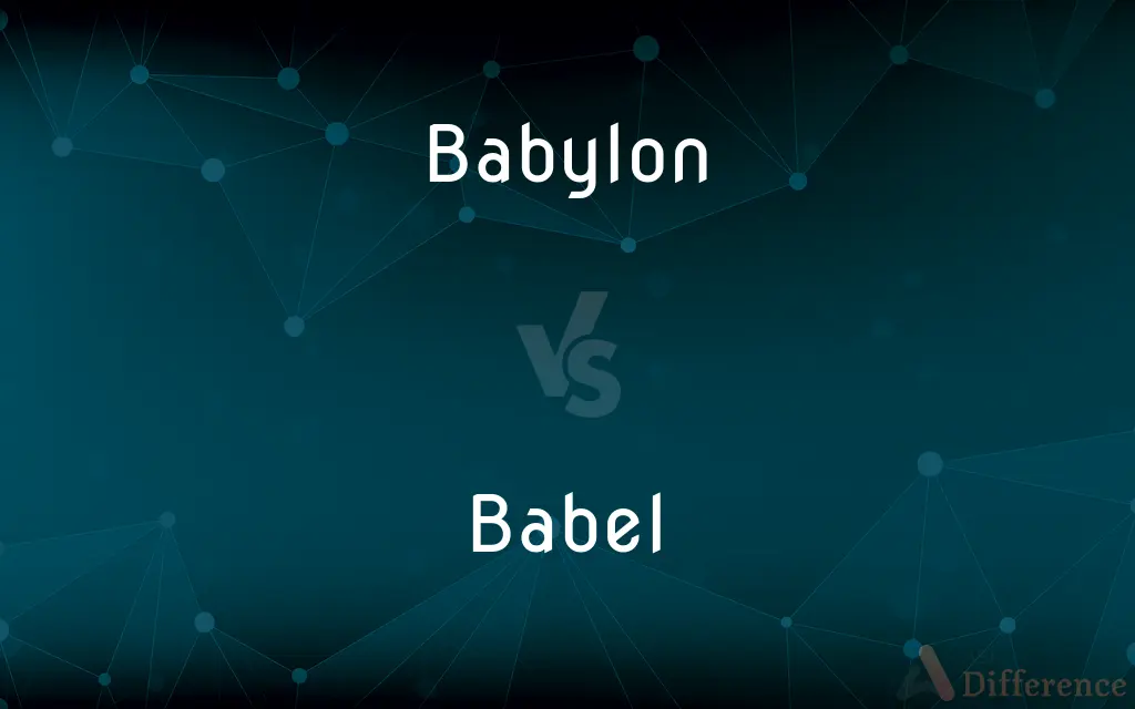 Babylon vs. Babel — What's the Difference?