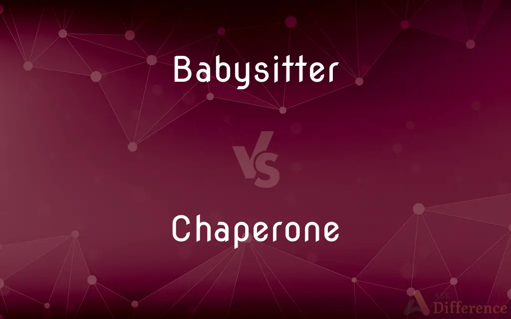 Babysitter vs. Chaperone — What's the Difference?