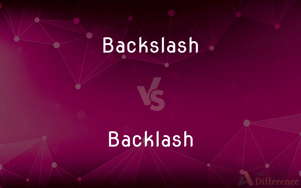 Backslash vs. Backlash — What's the Difference?
