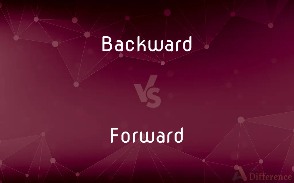 Backward vs. Forward — What's the Difference?