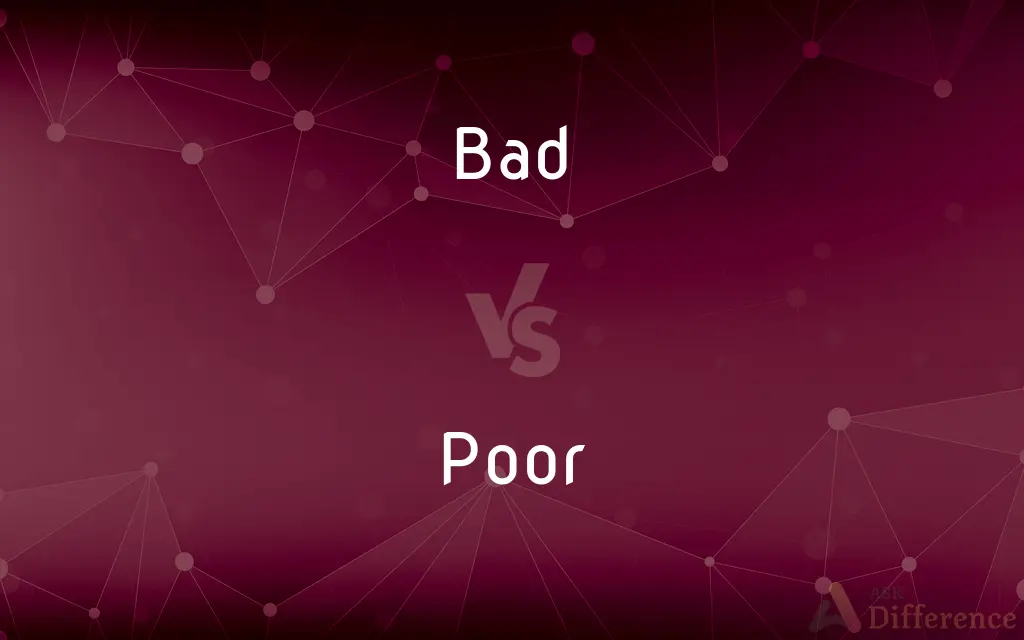 Bad vs. Poor — What's the Difference?