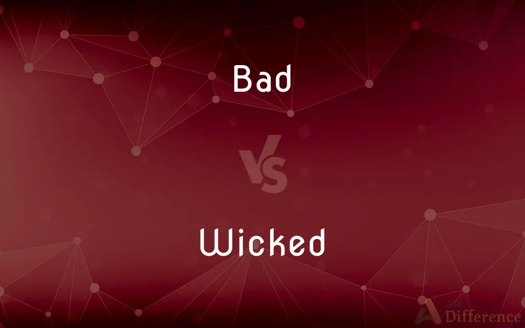 Bad vs. Wicked — What's the Difference?