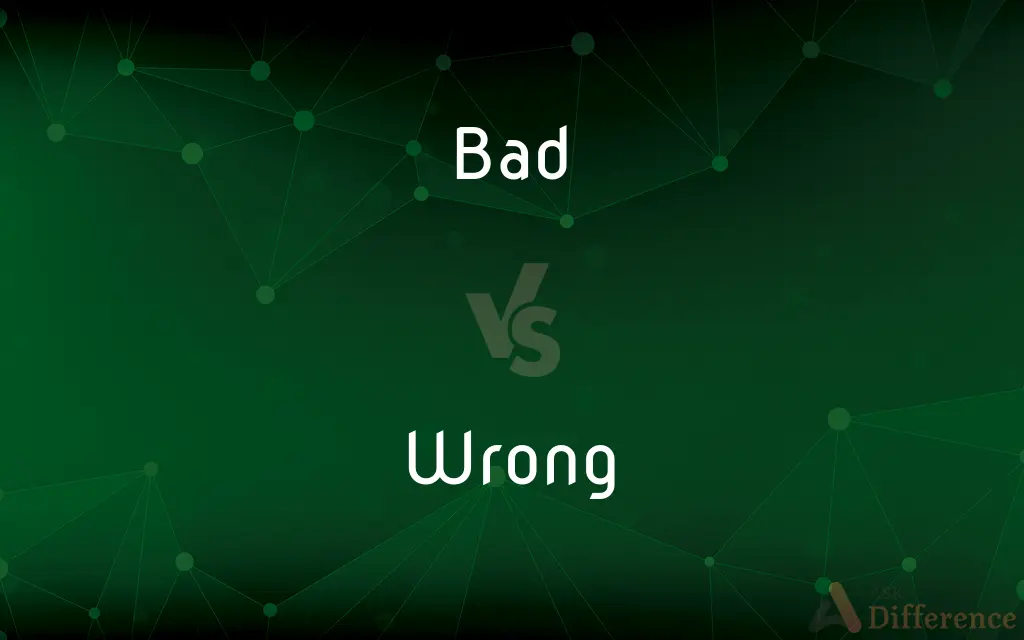 Bad vs. Wrong — What's the Difference?