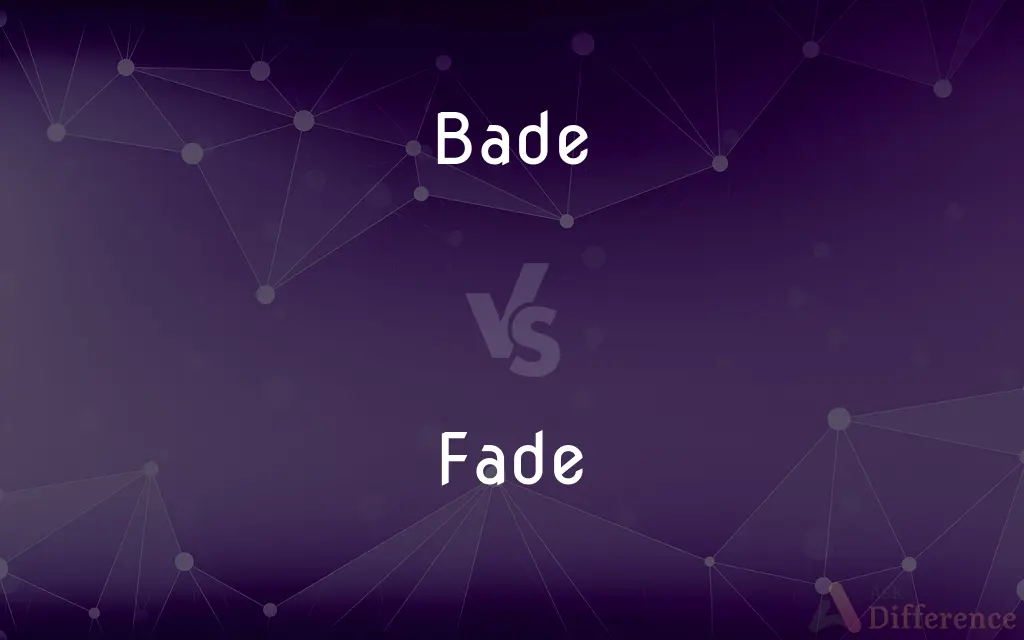 Bade vs. Fade — What's the Difference?