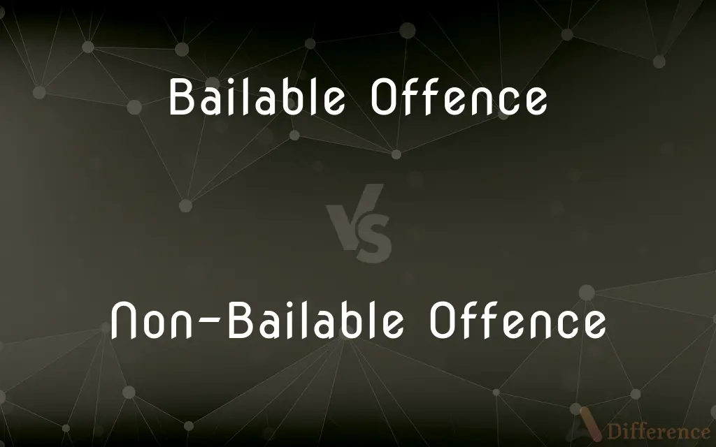 Bailable Offence vs. Non-Bailable Offence — What's the Difference?