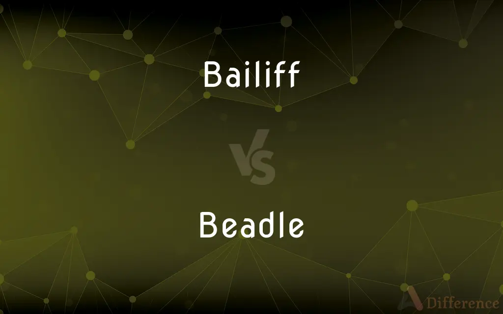 Bailiff vs. Beadle — What's the Difference?