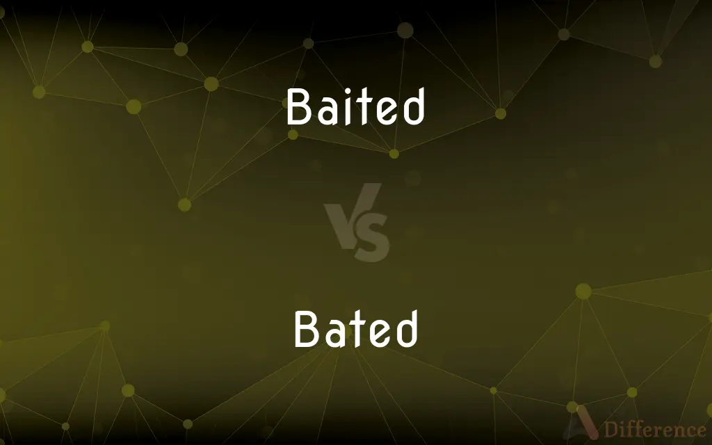 Baited vs. Bated — What's the Difference?