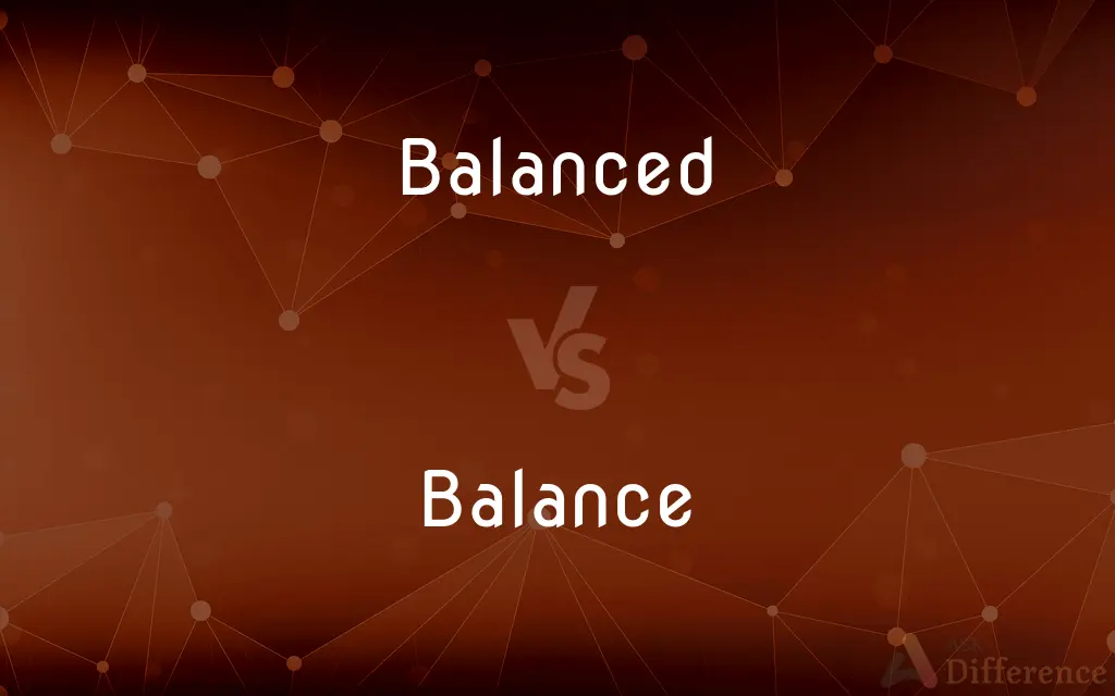 Balanced vs. Balance — What's the Difference?