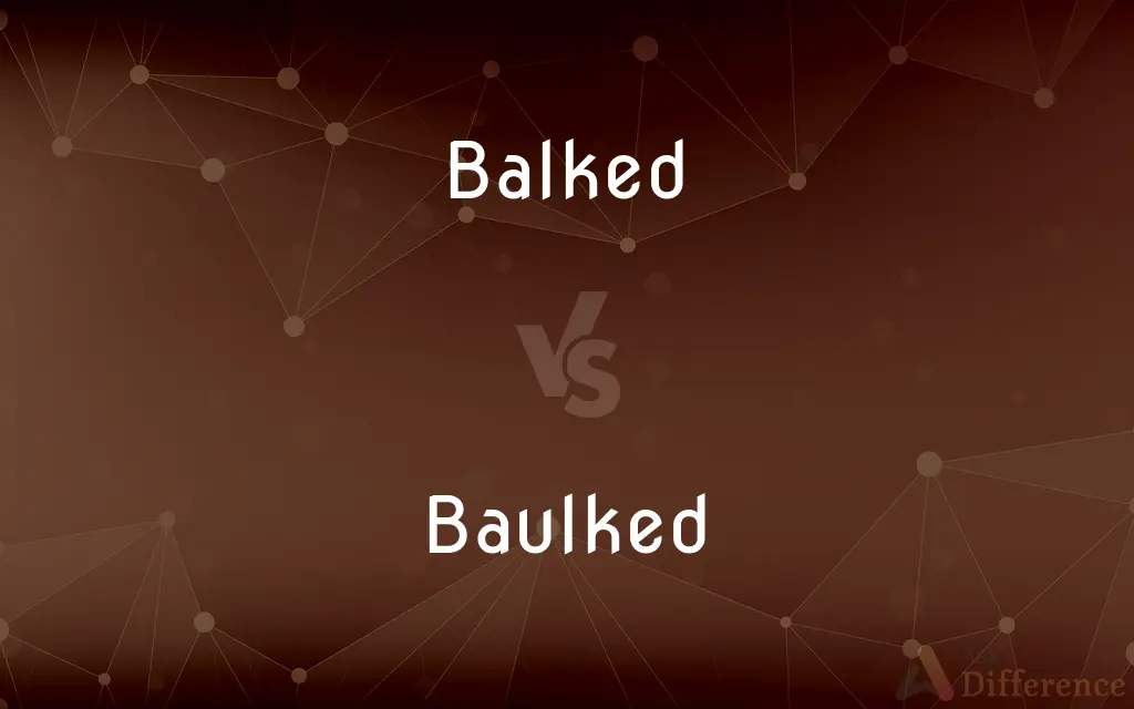 Balked vs. Baulked — What's the Difference?