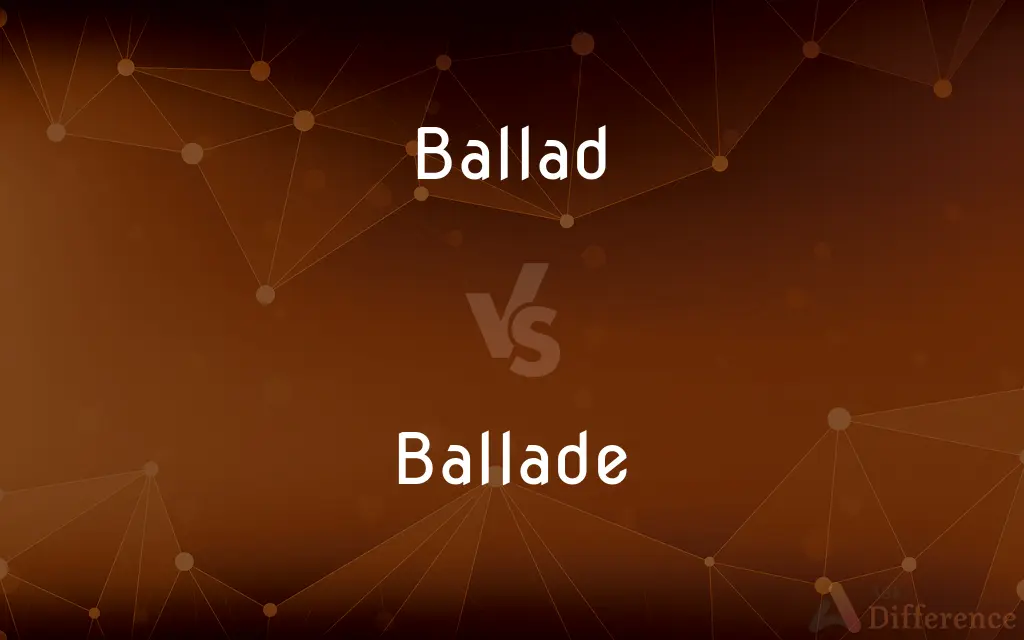 Ballad vs. Ballade — What's the Difference?