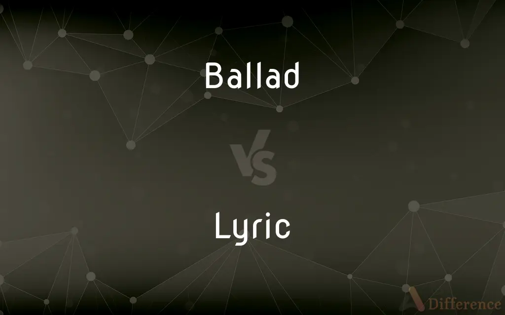 Ballad vs. Lyric — What's the Difference?