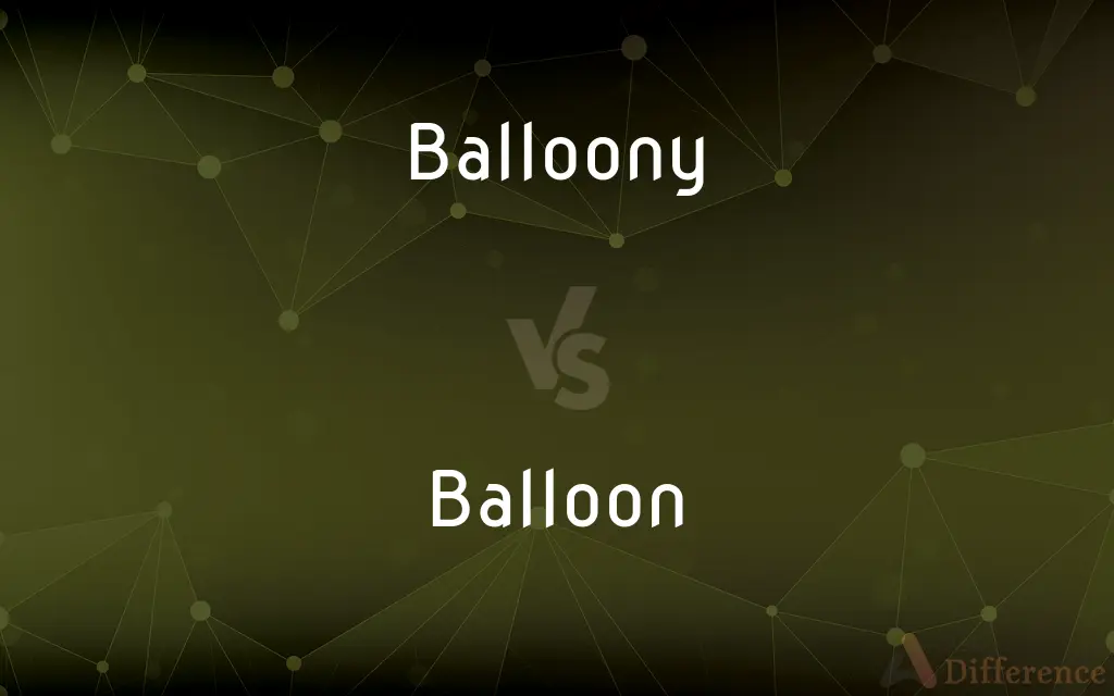 Balloony vs. Balloon — What's the Difference?