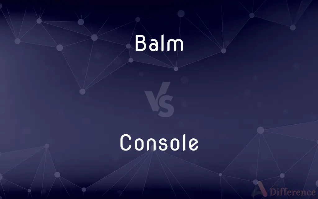 Balm vs. Console — What's the Difference?