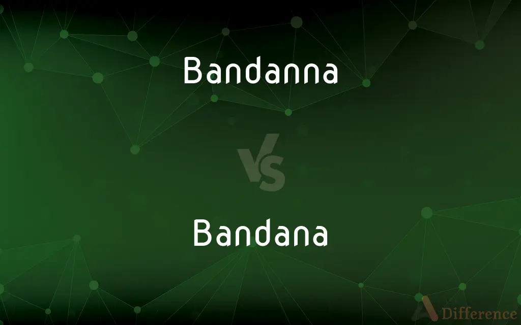 Bandanna vs. Bandana — What's the Difference?