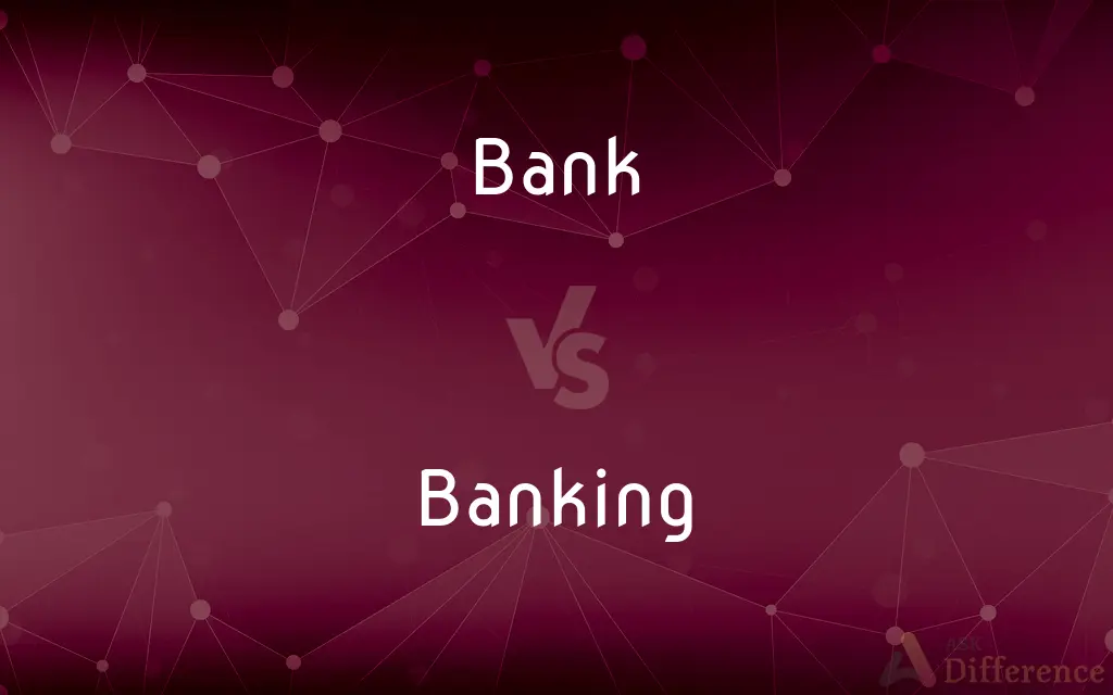 Bank vs. Banking — What's the Difference?