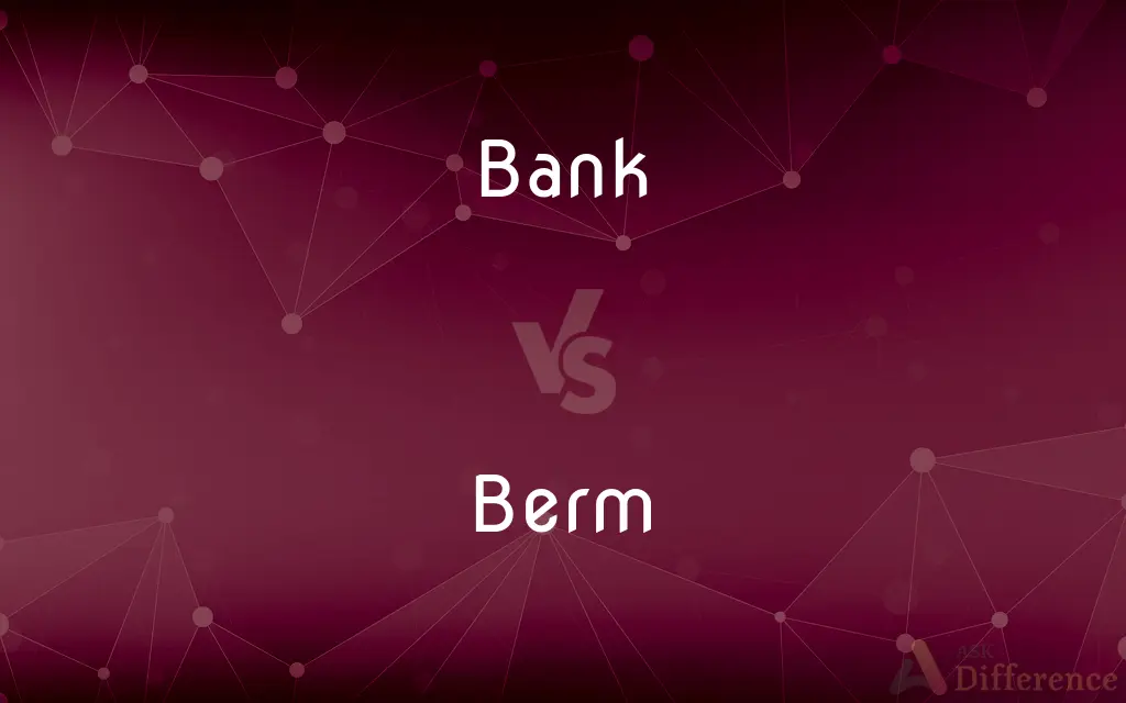 Bank vs. Berm — What's the Difference?
