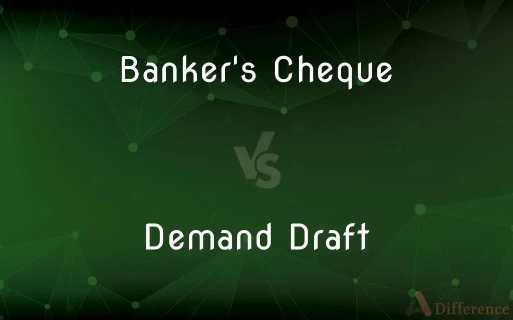 Banker's Cheque vs. Demand Draft — What's the Difference?