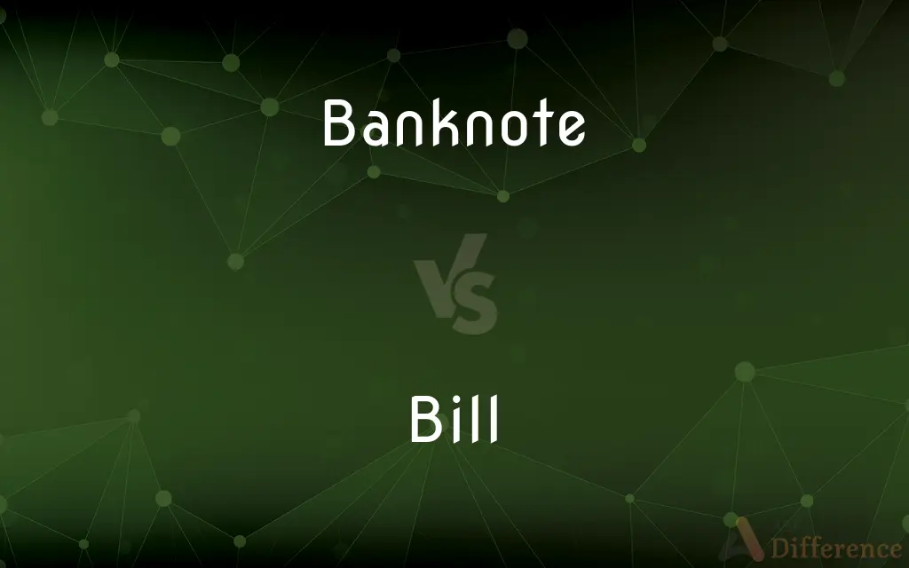 Banknote vs. Bill — What's the Difference?