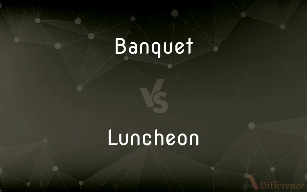 Banquet vs. Luncheon — What's the Difference?