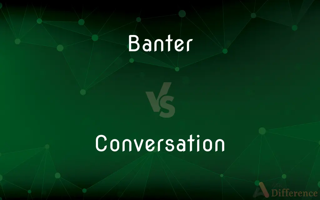 Banter vs. Conversation — What's the Difference?