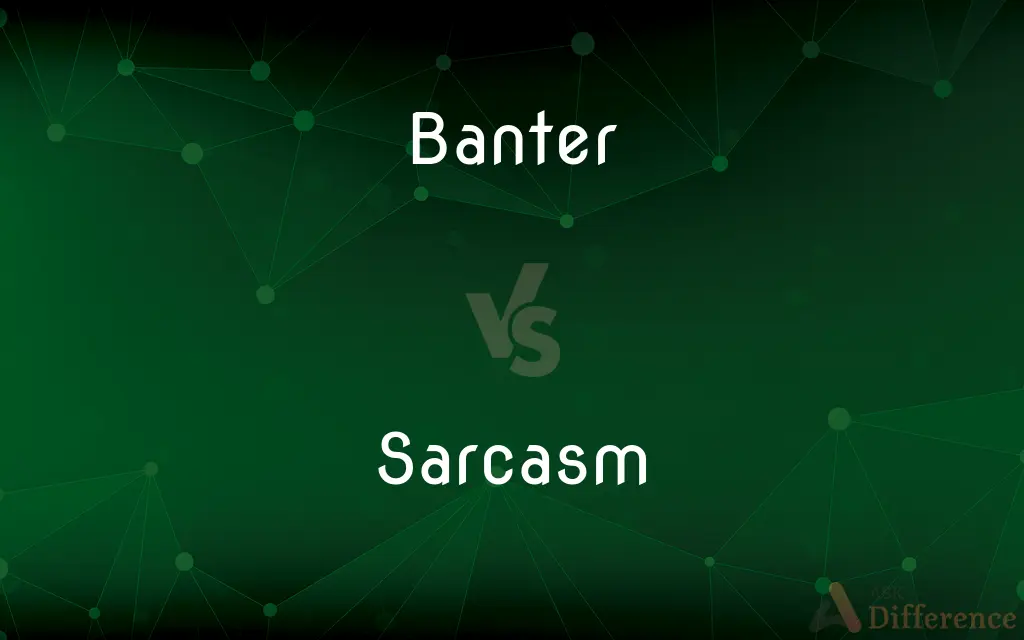 Banter vs. Sarcasm — What's the Difference?