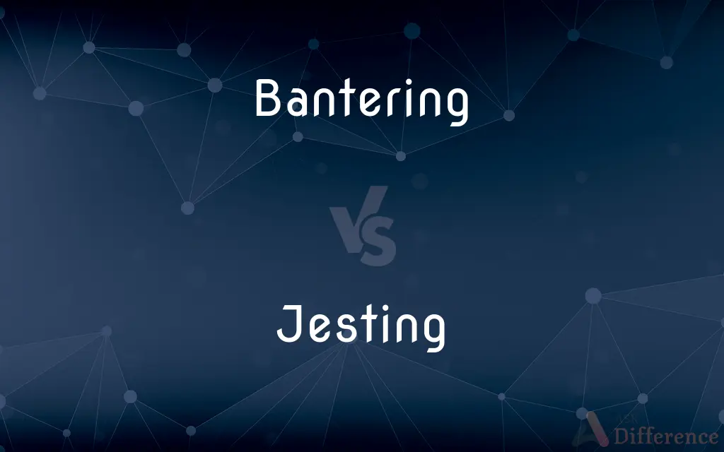 Bantering vs. Jesting — What's the Difference?