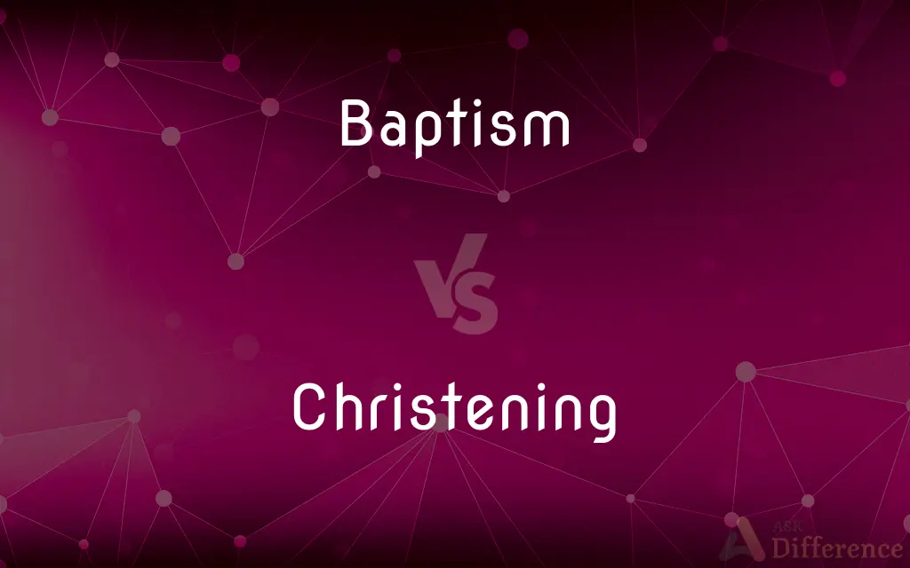 Baptism vs. Christening — What's the Difference?