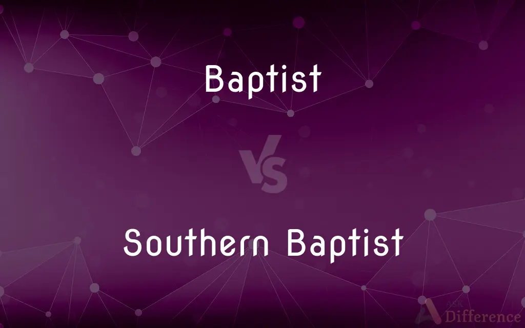 Baptist vs. Southern Baptist — What's the Difference?
