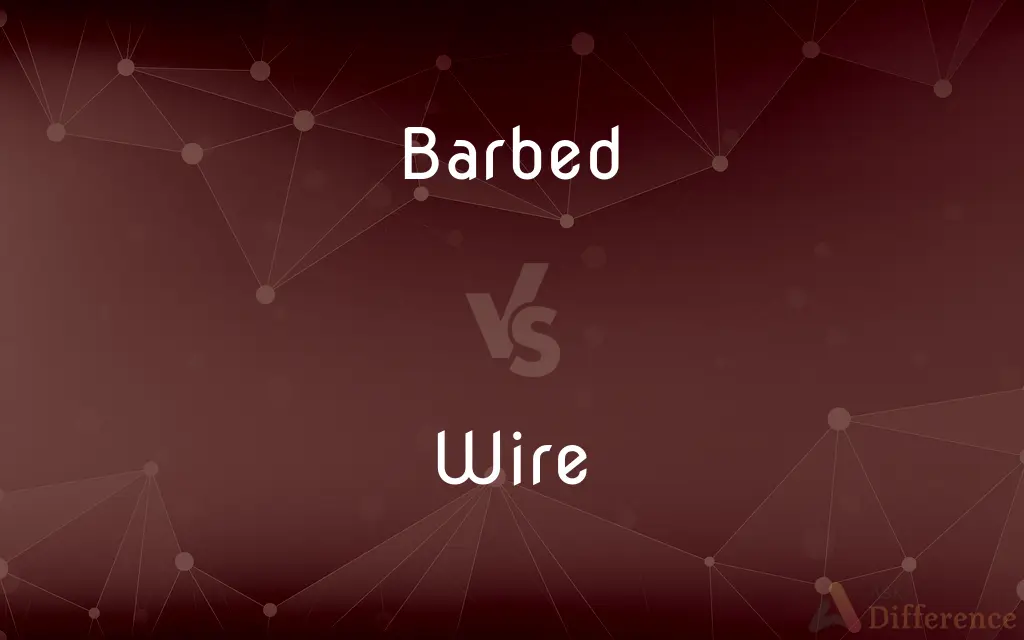 Barbed vs. Wire — What's the Difference?