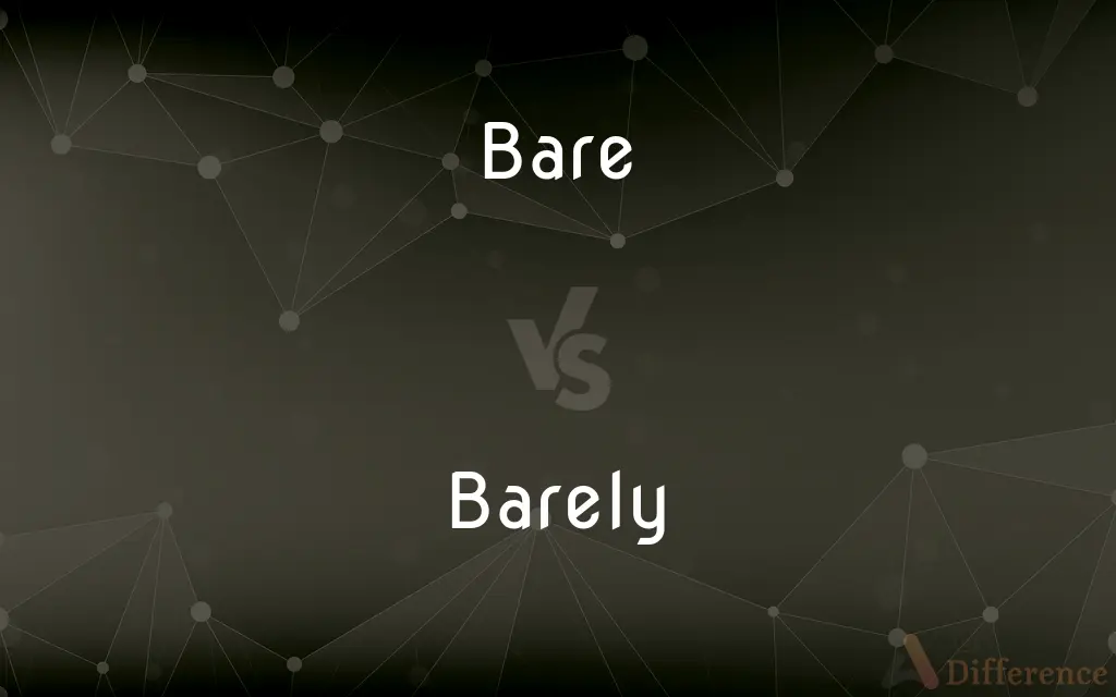 Bare vs. Barely — What's the Difference?