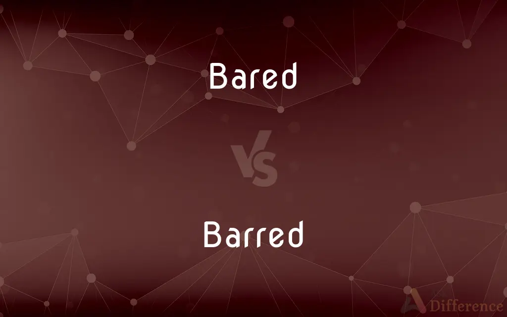 Bared vs. Barred — What's the Difference?