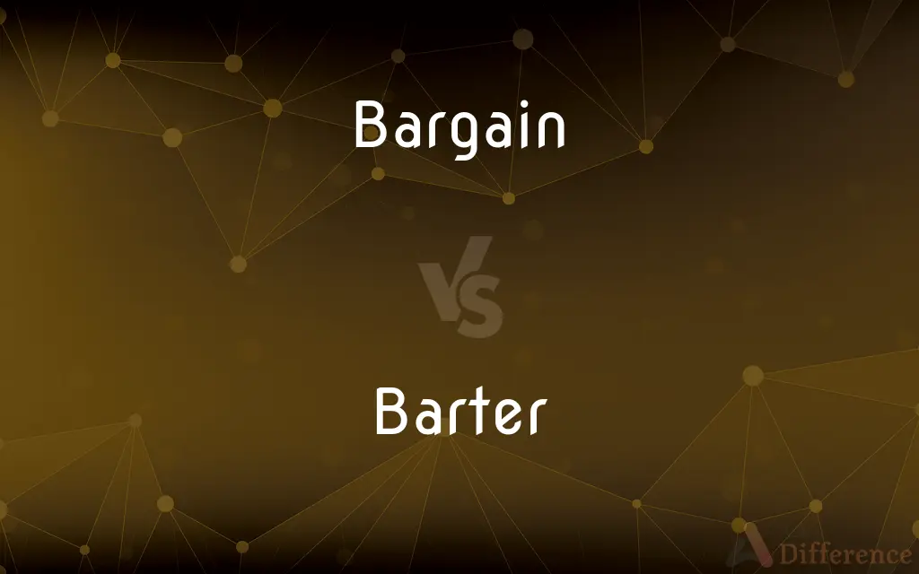 Bargain vs. Barter — What's the Difference?
