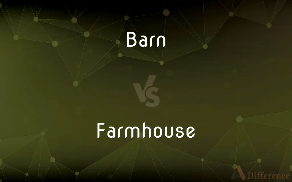 Barn vs. Farmhouse — What's the Difference?
