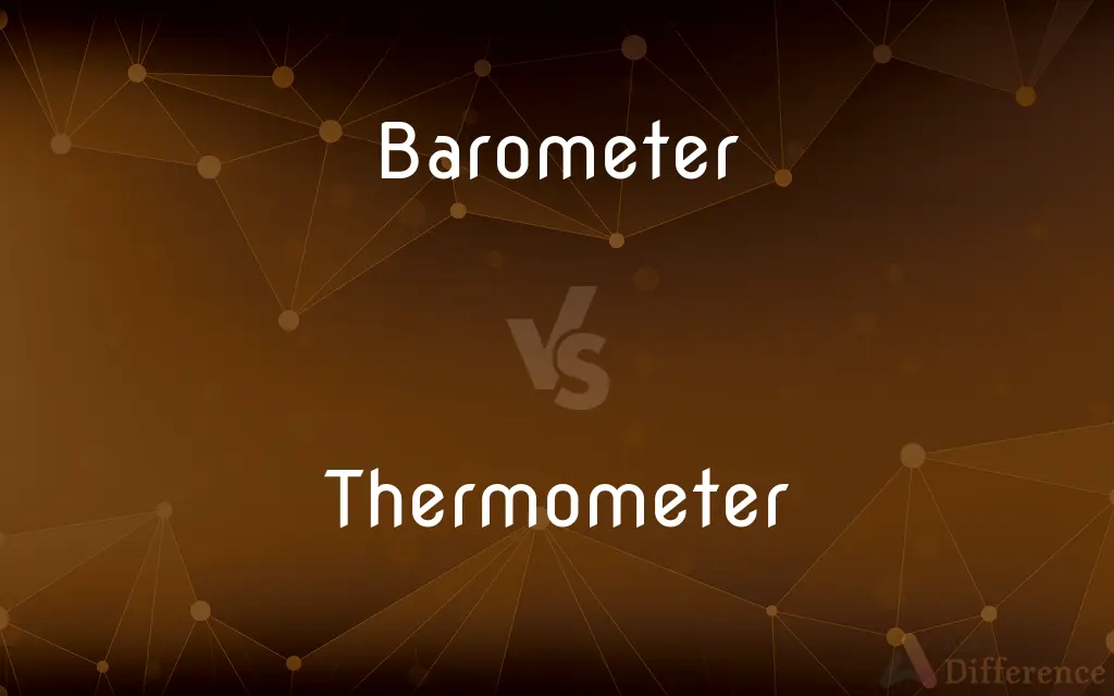 Barometer vs. Thermometer — What's the Difference?