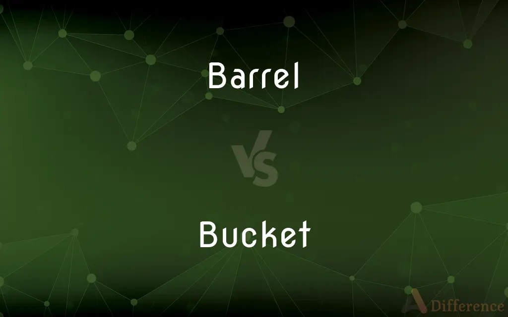 Barrel vs. Bucket — What's the Difference?