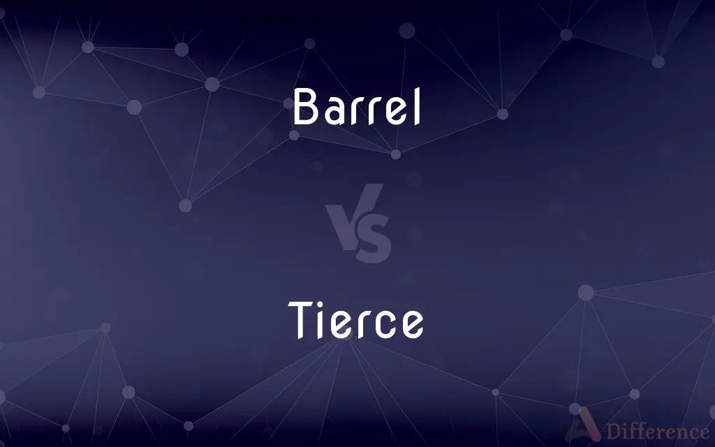Barrel vs. Tierce — What's the Difference?