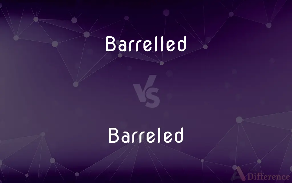 Barrelled vs. Barreled — What's the Difference?