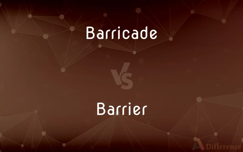 Barricade vs. Barrier — What's the Difference?