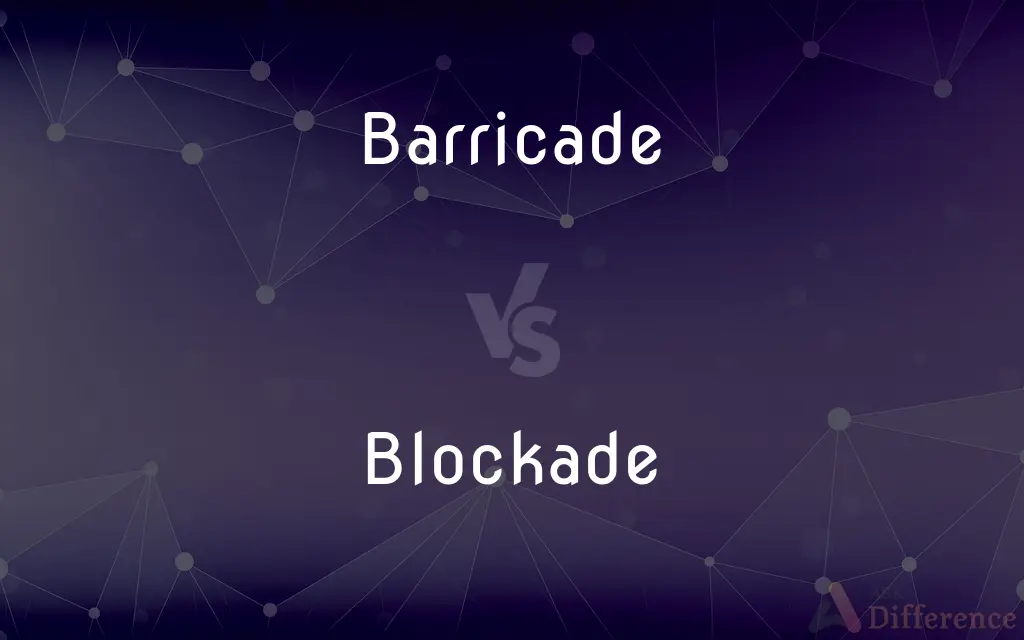 Barricade vs. Blockade — What's the Difference?