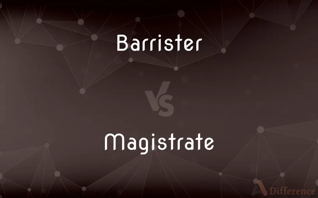 Barrister vs. Magistrate — What's the Difference?