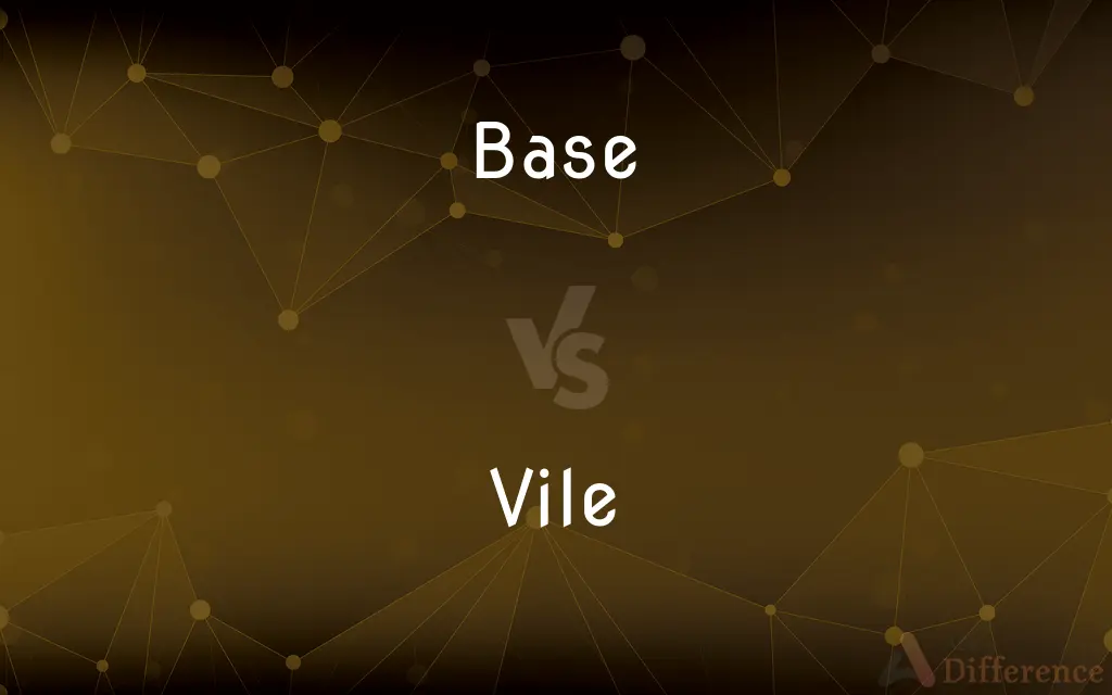 Base vs. Vile — What's the Difference?
