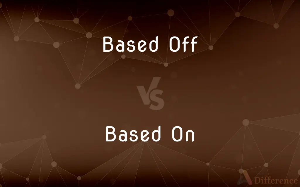 Based Off vs. Based On — What's the Difference?