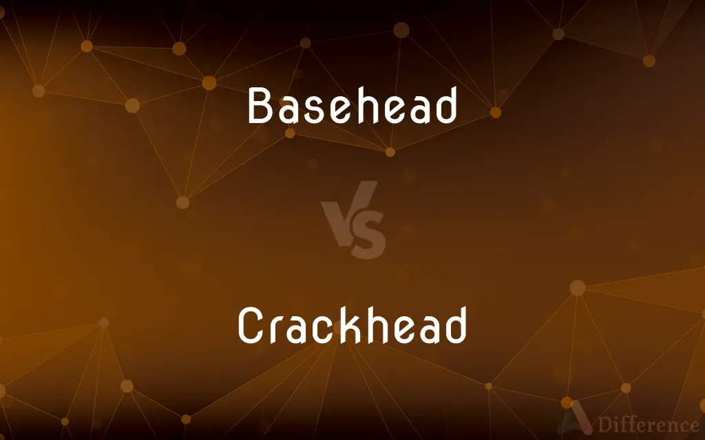 Basehead vs. Crackhead — What's the Difference?