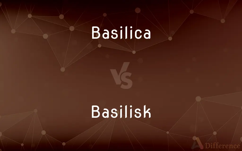 Basilica vs. Basilisk — What's the Difference?