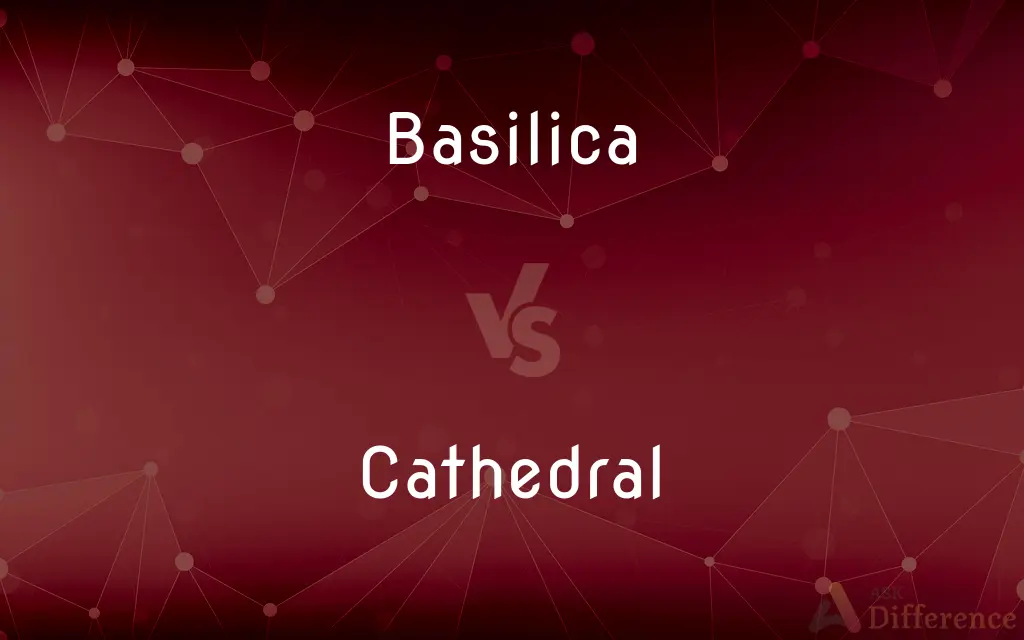 Basilica vs. Cathedral — What's the Difference?
