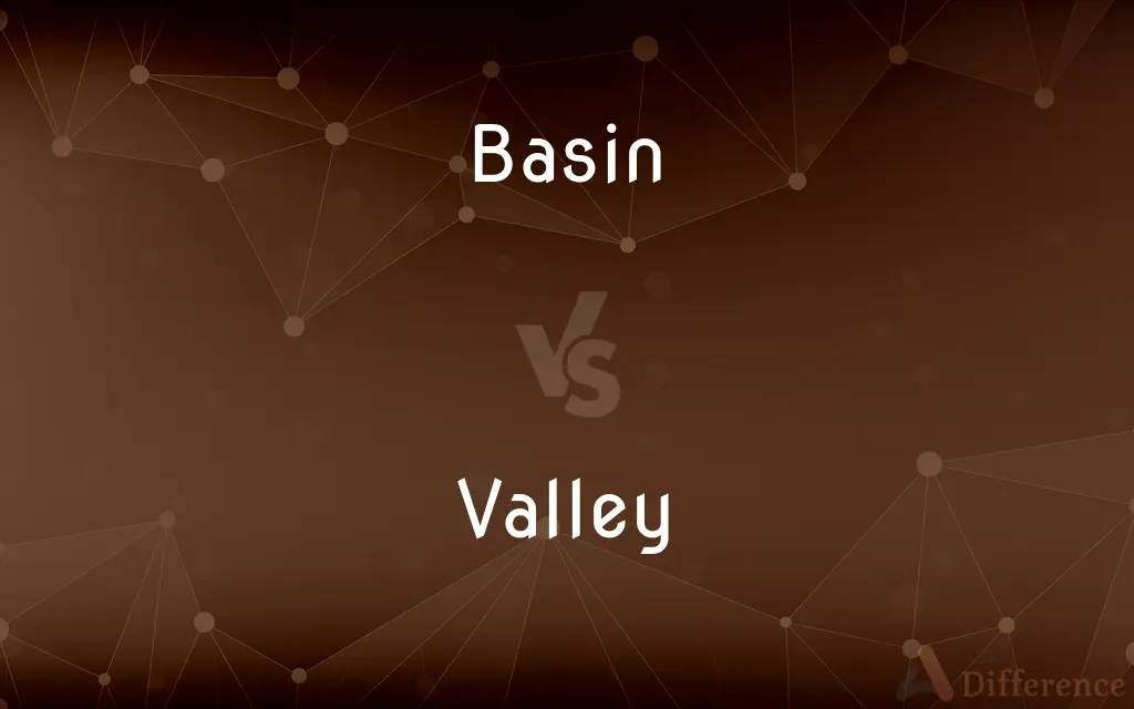 Basin vs. Valley — What's the Difference?