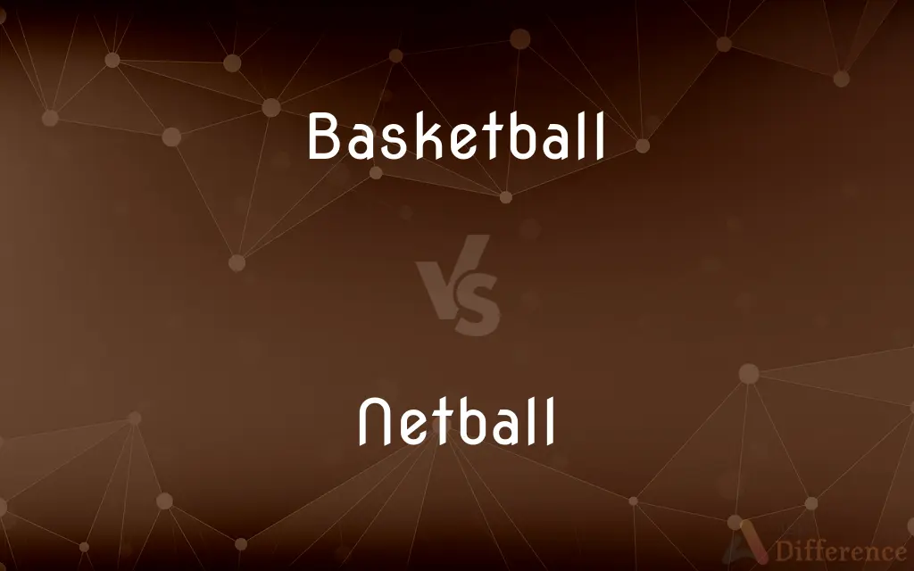 Basketball vs. Netball — What's the Difference?