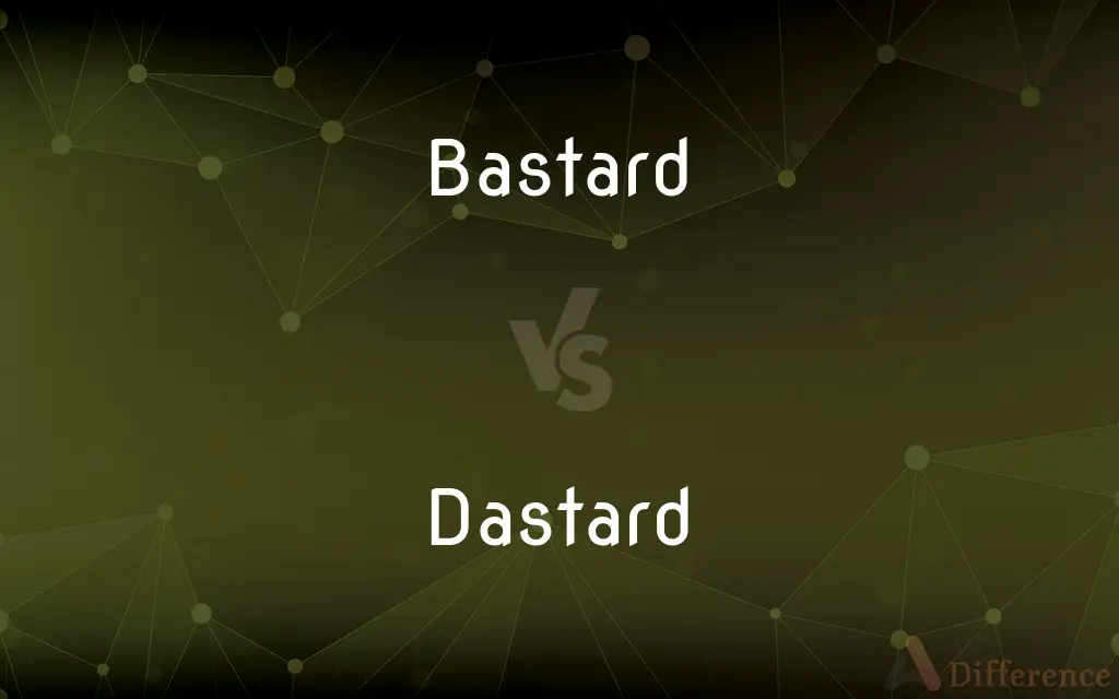 Bastard vs. Dastard — What's the Difference?