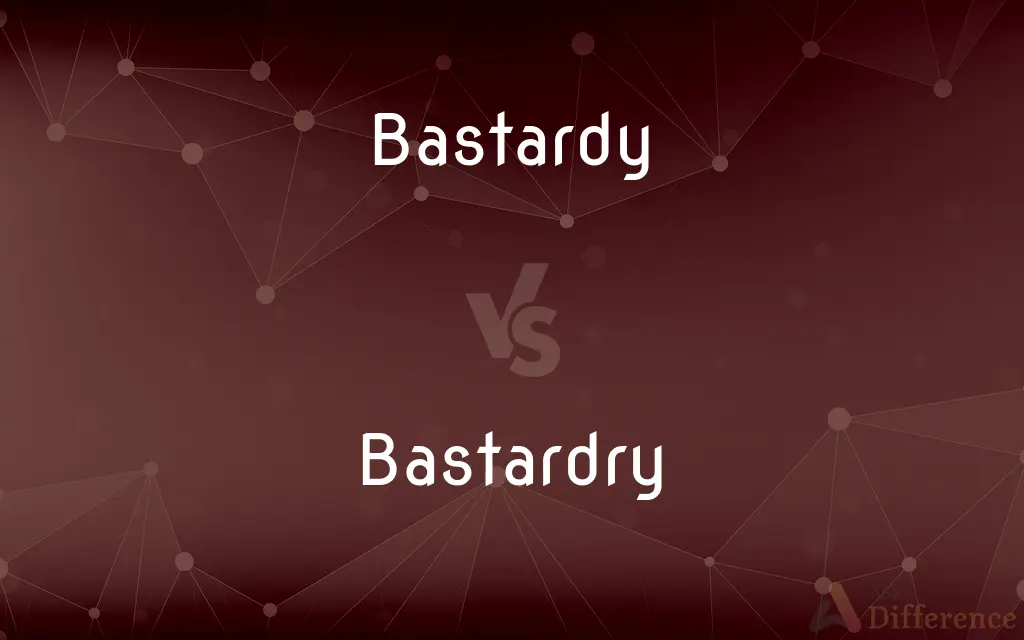 Bastardy vs. Bastardry — What's the Difference?