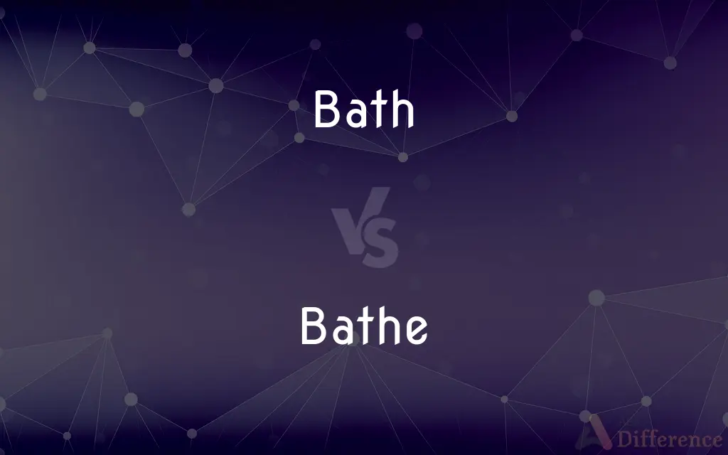 Bath vs. Bathe — What's the Difference?